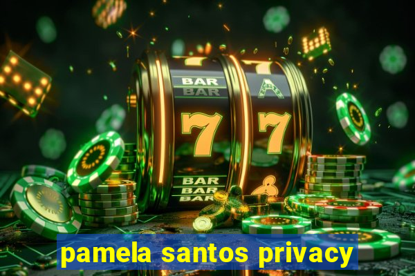 pamela santos privacy